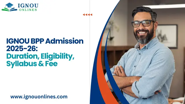 IGNOU BPP Admission 2025-26: Duration, Eligibility, Syllabus & Fee